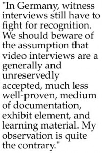 Statement by Michele Barricelli: "In Germany, witness interviews still have to fight for recognition. We should beware of the assumption that video interviews are a generally and unreservedly accepted, much less well-proven, medium of documentation, exhibit element, and learning material. My observation is quite the contrary."