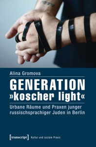 Buchcover: Generation »koscher light« Urbane Räume und Praxen junger russischsprachiger Juden in Berlin © transcript Verlag