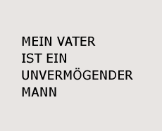The sentence "Mein Vater ist ein unvermgender Mann" (My father is not a wealthy man), whereby the syllable "un" (the word "not") disappears and then appears again.