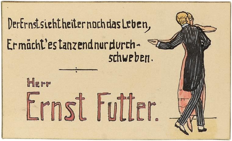 Tischkarte von Ernst Futter. Am rechten Bildrand ist Ernst Futter mit einer Tanzpartnerin abgebildet. Der Text lautet Tischkarte von Else Lustig »Der Ernst sieht heiter noch das Leben, Er mächt es tanzend nur durchschweben.« 