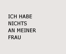 The sentence "Ich habe nichts an meiner Frau" (I get nothing out of my own wife) appears and fades away.