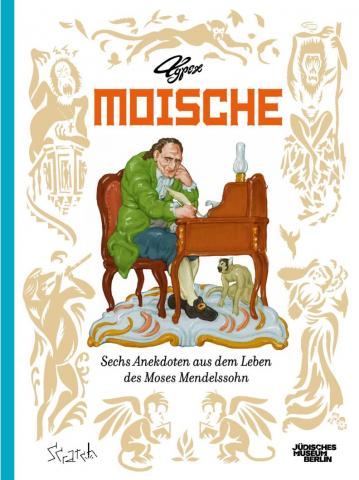 Cover der Graphic Novel „Moische. Sechs Anekdoten aus dem Leben des Moses Mendelssohn“, mit Zeichnung Mendelssohn am Schreibtisch, unter dem Tisch ein Äffchen.
