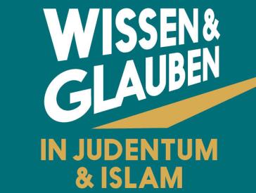 Schriftzug „Wissen und Glauben in Judentum & Islam“.