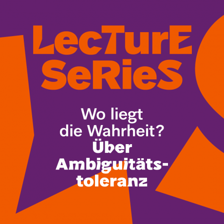 Grafik in Orange und Lila mit der Aufschrift: Lecture Series, Wo liegt die Wahrheit? Über Ambiguitätstoleranz.