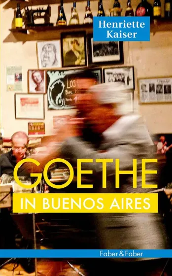 Buchcover: Goethe in Buenos Aires von Henriette Kaiser.