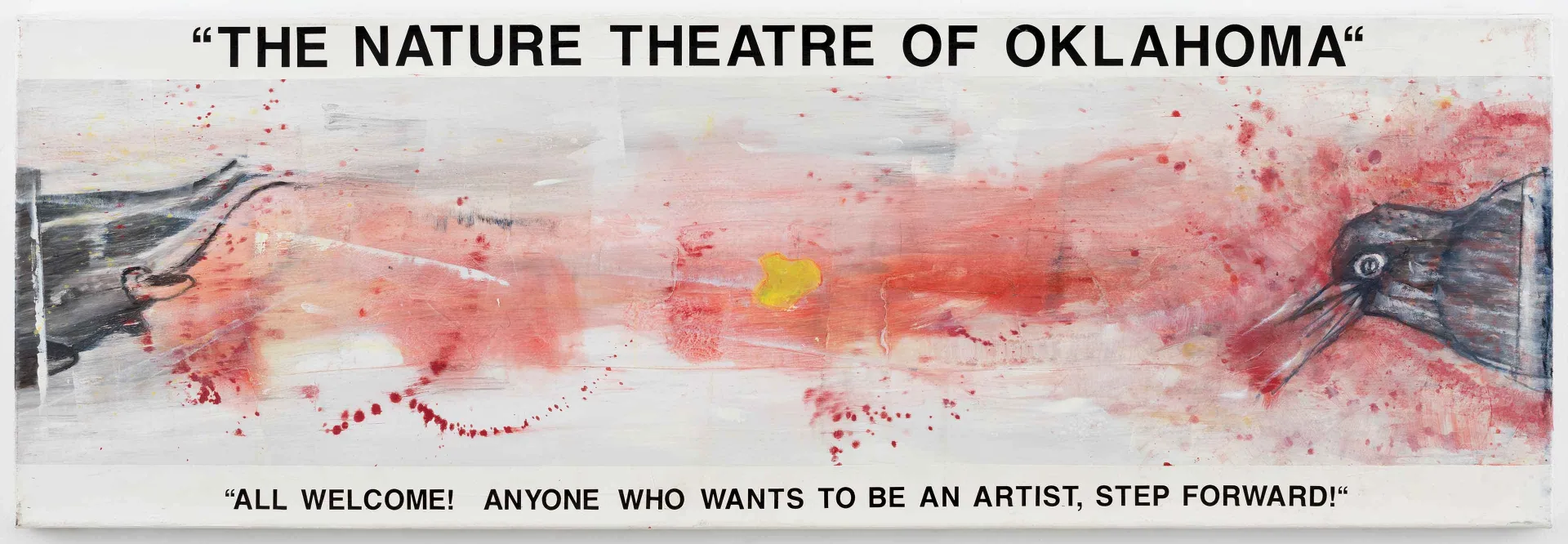 Very horizontal painting in shades of red with a black crow's head, above it the inscription: “The Nature Theatre of Oklahoma,” and below it: “All welcome! Anyone who wants to be an artist, step forward!”