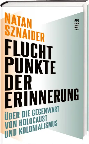 Cover des Buches von Natan Sznaider: Fluchtpunkte der Erinnerung. &Uuml;ber die Gegenwart von Holocaust und Kolonialismus.
