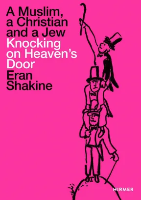 Buchcover &raquo;Eran Shakine: A Muslim, a Christian and a Jew Knocking on Heaven&rsquo;s Door&laquo; mit einer Zeichnung von drei M&auml;nnern mit Hut, die sich gegenseitig auf die Schultern genommen haben und mit einem Spazierstock am Himmel anklopfen